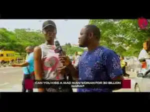 Video: Delarue TV – Can You Kiss A Mad Man or Woman For 30 Billion Naira?